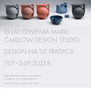 Wystawa czasowa „10 lat istnienia marki Ćmielów Design Studio. Design na tle tradycji” w Zamku Królewskim w Sandomierzu