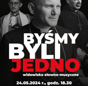 BYŚMY BYLI JEDNO  widowisko słowno-muzyczne