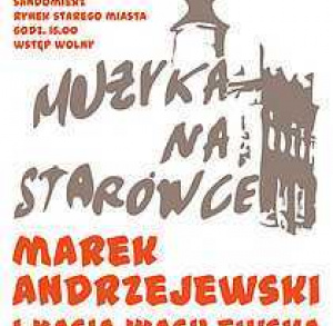 Muzyka na Starówce - koncert Marka Andrzejewskiego i Kasi Wasilewskiej