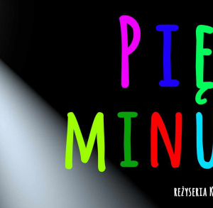 Spektakl teatralny "Pięć minut" w reżyserii Kamili Kremiec.