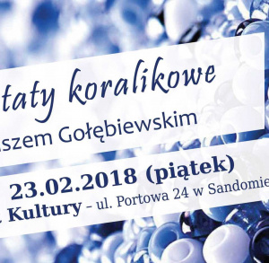 Warsztaty z tworzenia biżuterii koralikowej z Dariuszem Gołębiewskim
