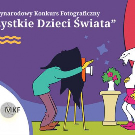 „Wszystkie Dzieci Świata” - wystawa pokonkursowa 14. Międzynarodowego Konkursu Fotograficznego