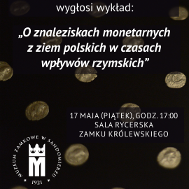 „O znaleziskach monetarnych na ziemiach polskich w czasach wpływów rzymskich" Wykład w Zamku Królewskim w Sandomierzu