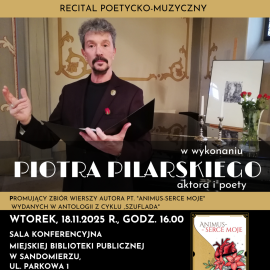 Recital poetycko-muzyczny Piotra Pilarskiego pt. „Animus – Serce Moje”