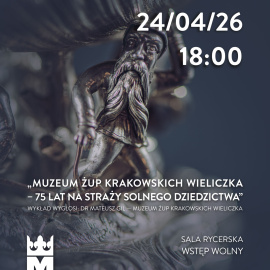 „Muzeum Żup Krakowskich Wieliczka – 75 lat na straży solnego dziedzictwa” Wykład towarzyszący wystawie czasowej w Zamku Królewskim w Sandomierzu