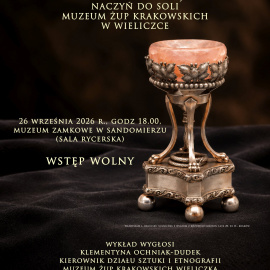 Wykład towarzyszący wystawie czasowej: Srebro i sól. Solniczki z Muzeum Żup Krakowskich Wieliczka , Zamek Królewski w Sandomierzu